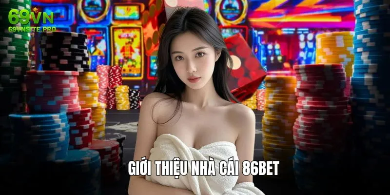Nhà cái 86BET siêu hot trên thị trường châu Á hiện nay